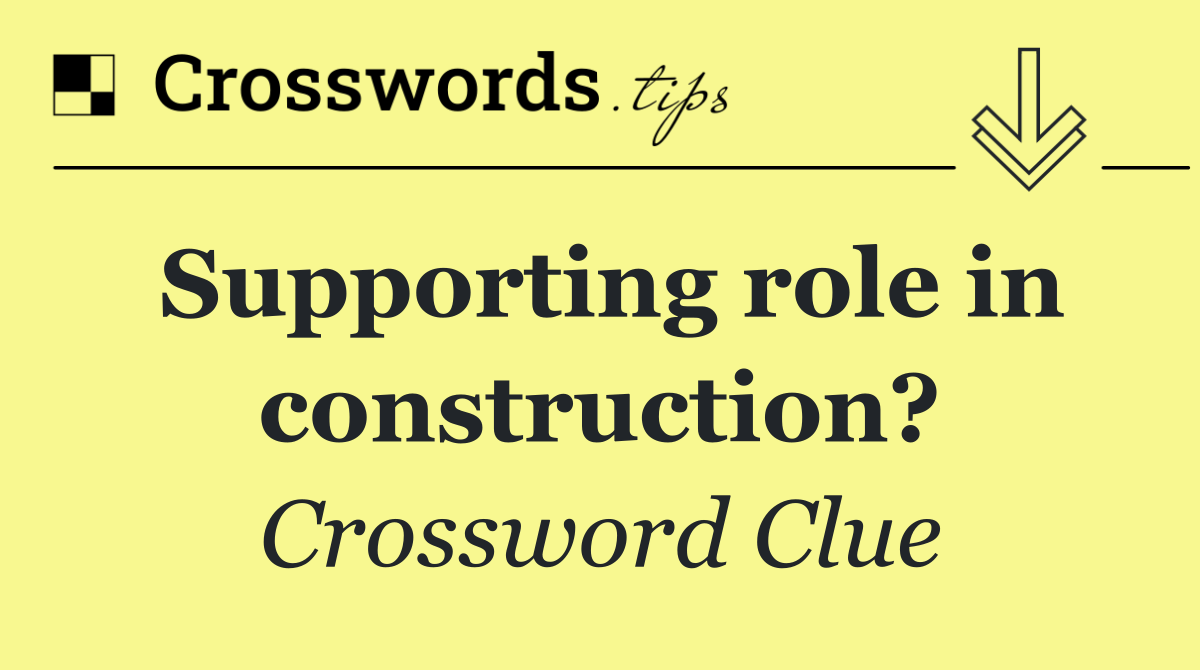 Supporting role in construction?