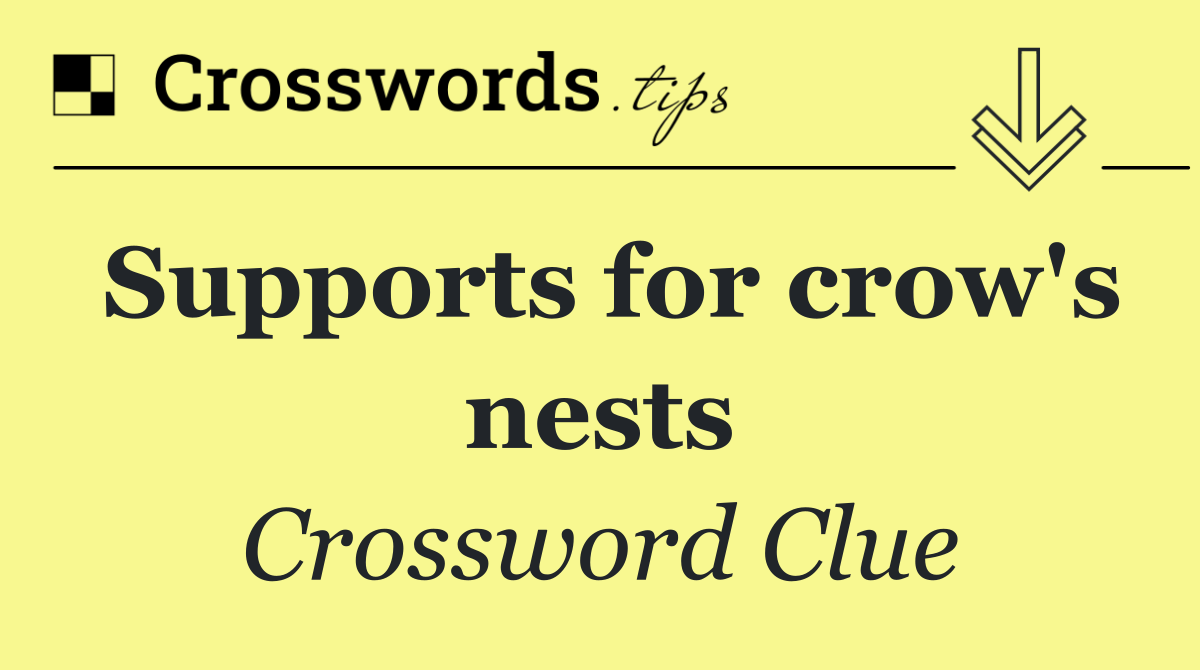 Supports for crow's nests