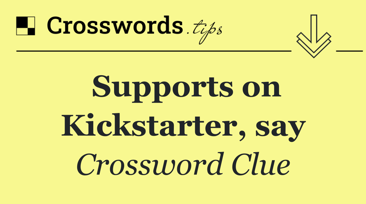 Supports on Kickstarter, say
