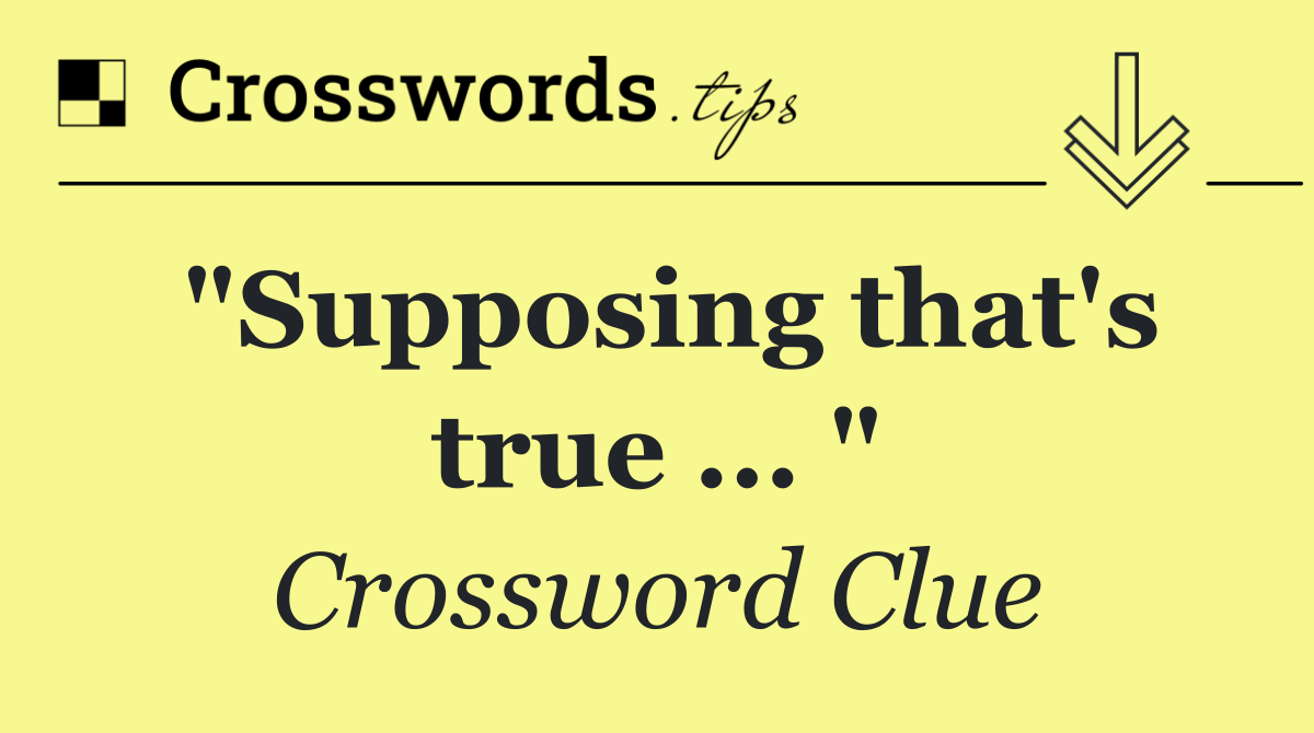 "Supposing that's true ... "