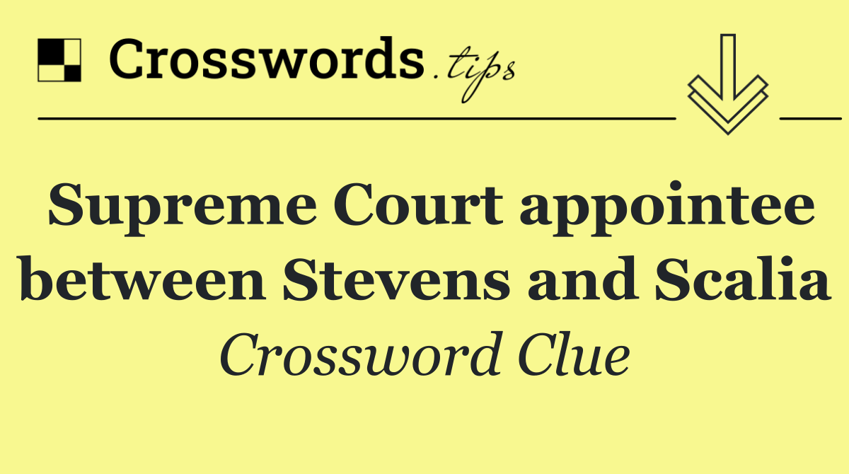 Supreme Court appointee between Stevens and Scalia