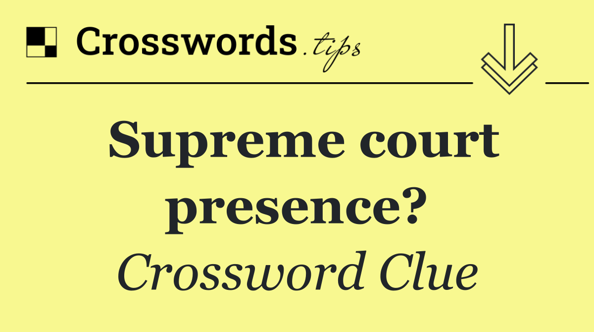 Supreme court presence?