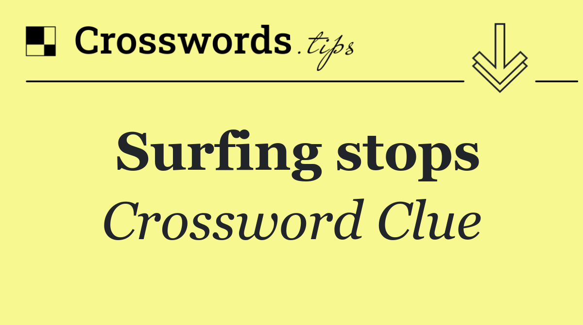 Surfing stops