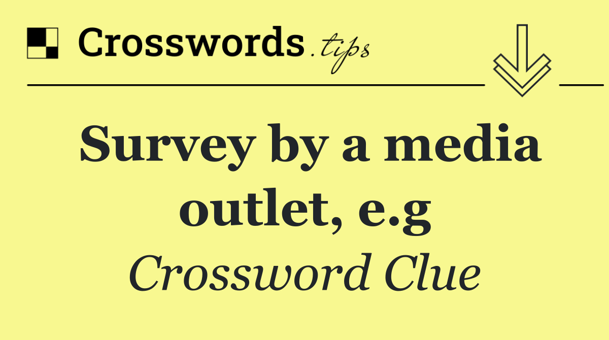 Survey by a media outlet, e.g