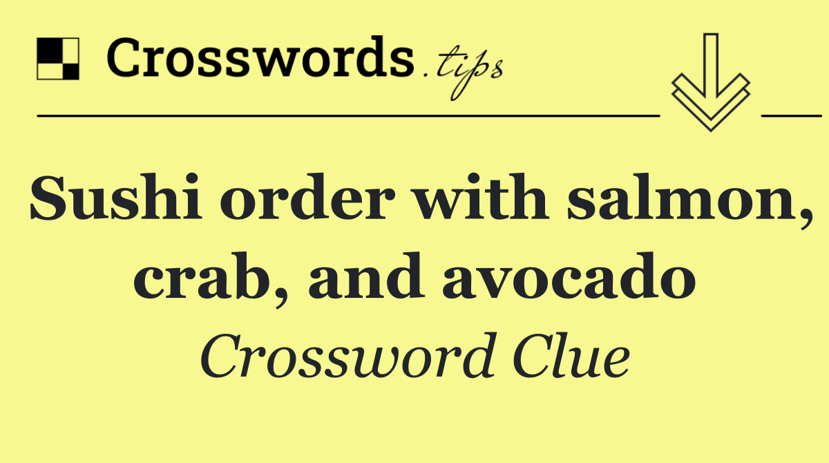 Sushi order with salmon, crab, and avocado