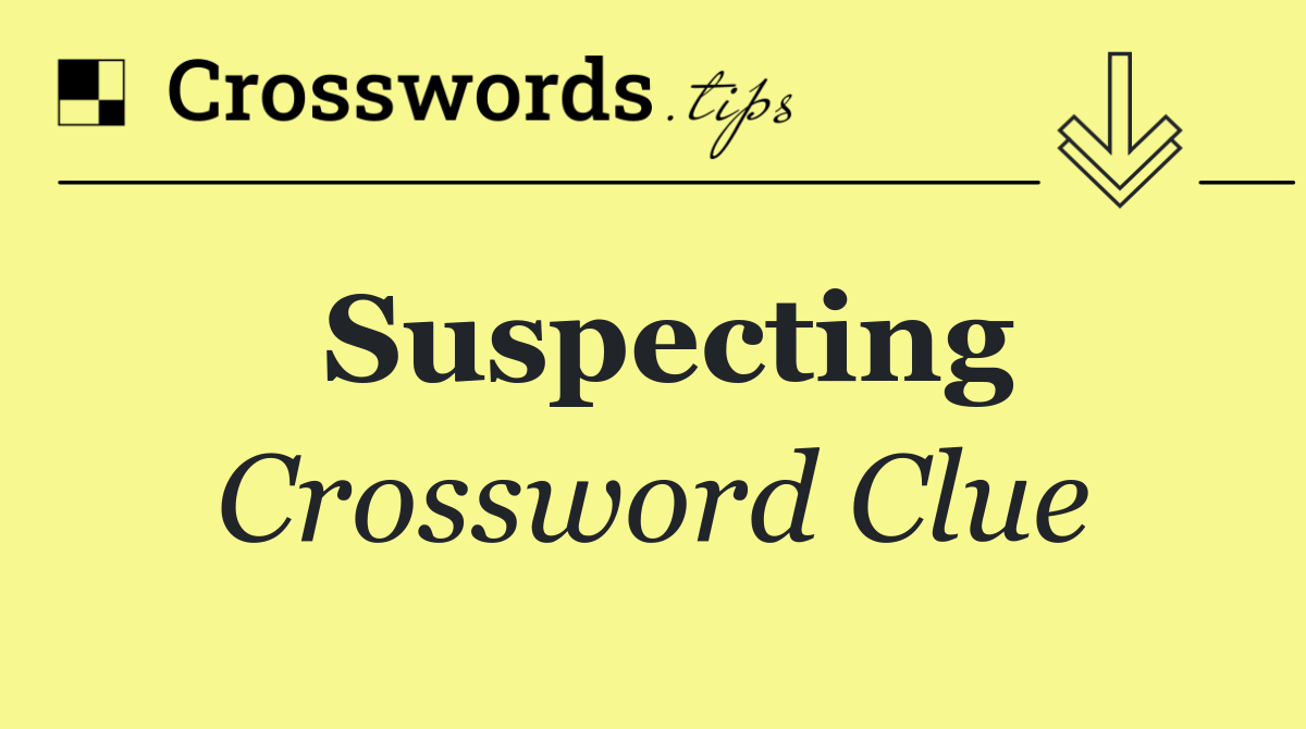 Suspecting