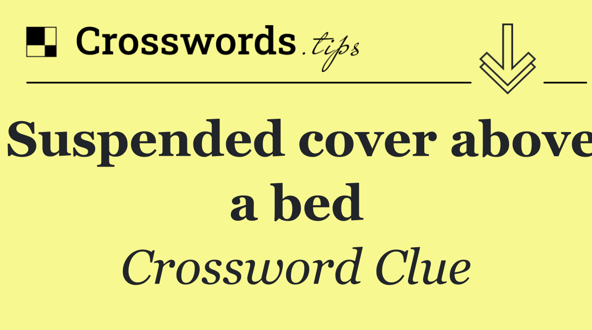 Suspended cover above a bed