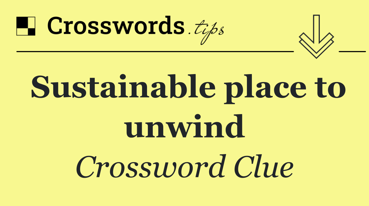 Sustainable place to unwind