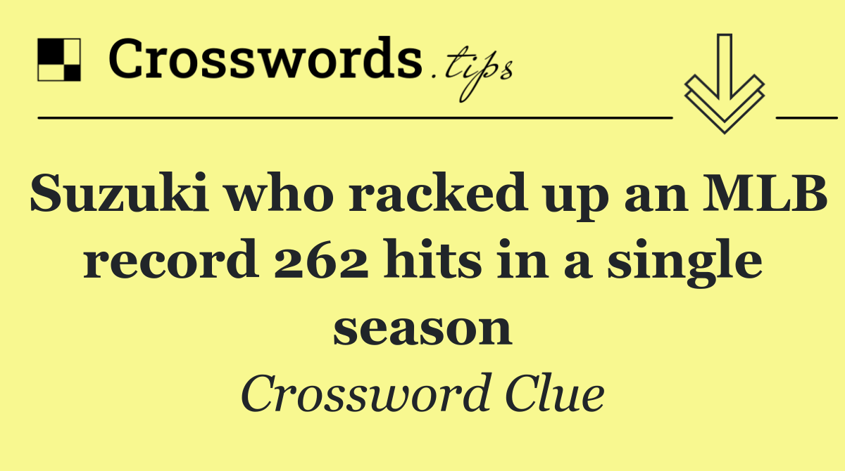 Suzuki who racked up an MLB record 262 hits in a single season