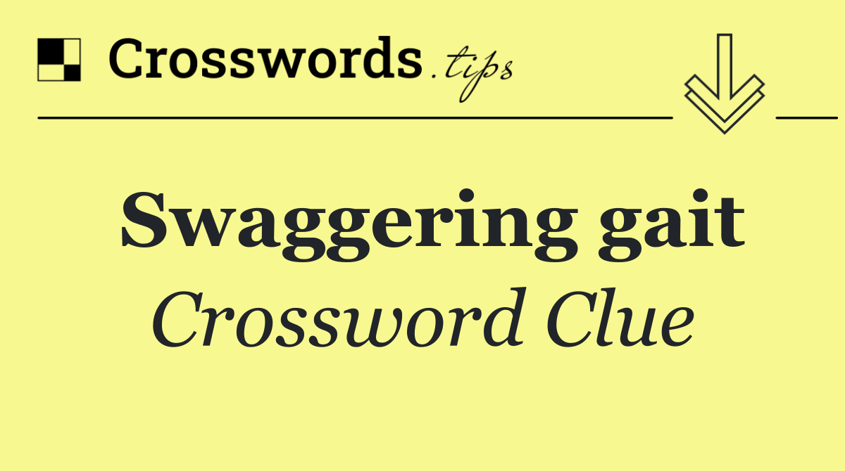 Swaggering gait