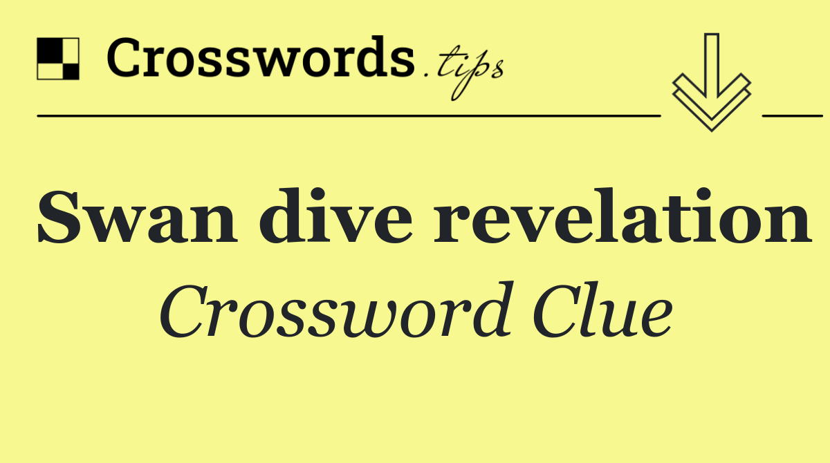 Swan dive revelation