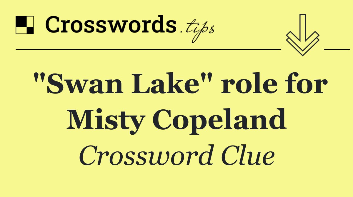 "Swan Lake" role for Misty Copeland