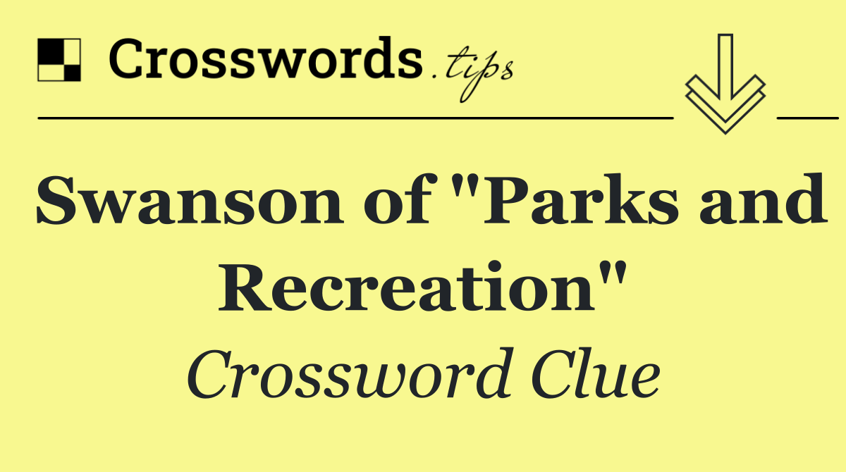 Swanson of "Parks and Recreation"