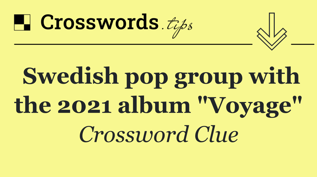 Swedish pop group with the 2021 album "Voyage"