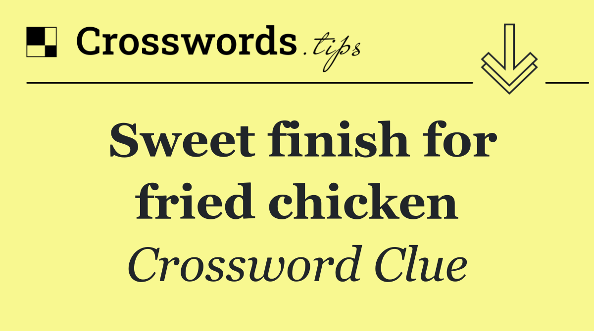 Sweet finish for fried chicken
