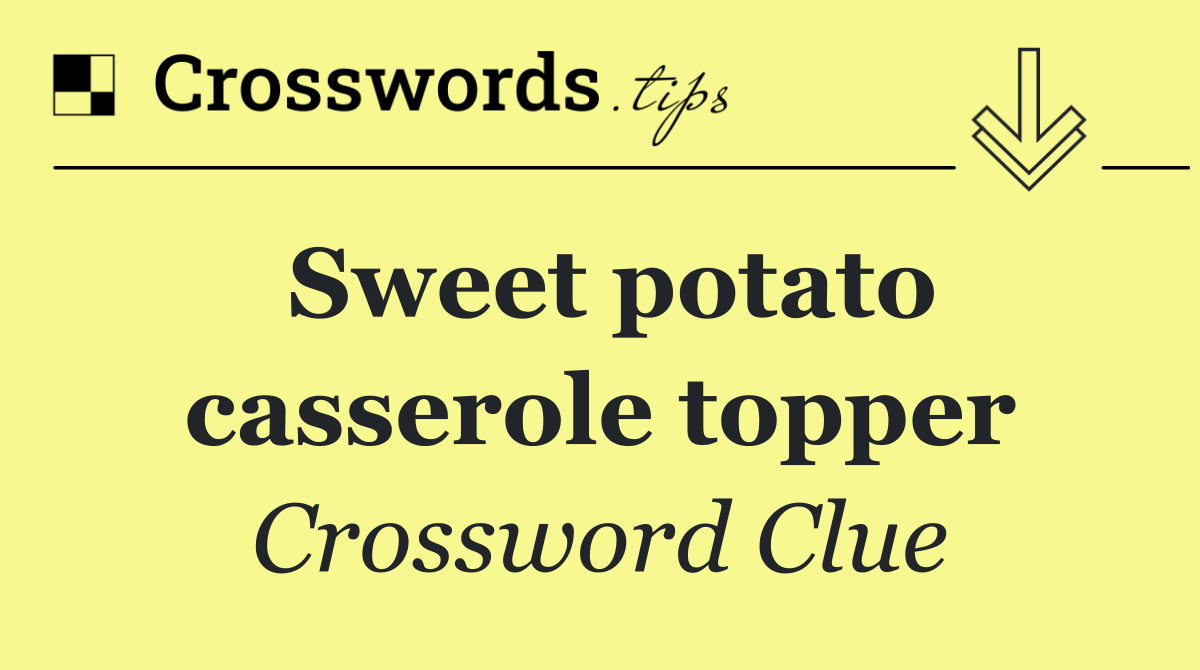 Sweet potato casserole topper