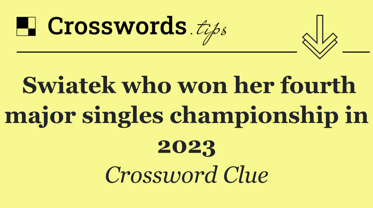 Swiatek who won her fourth major singles championship in 2023