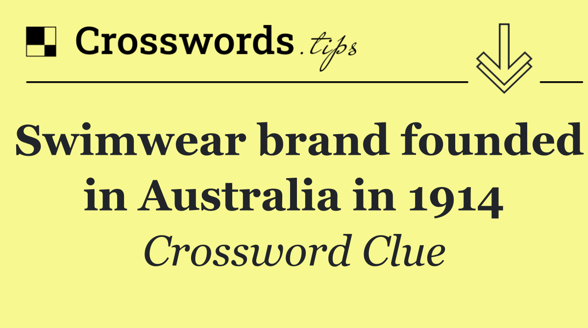 Swimwear brand founded in Australia in 1914