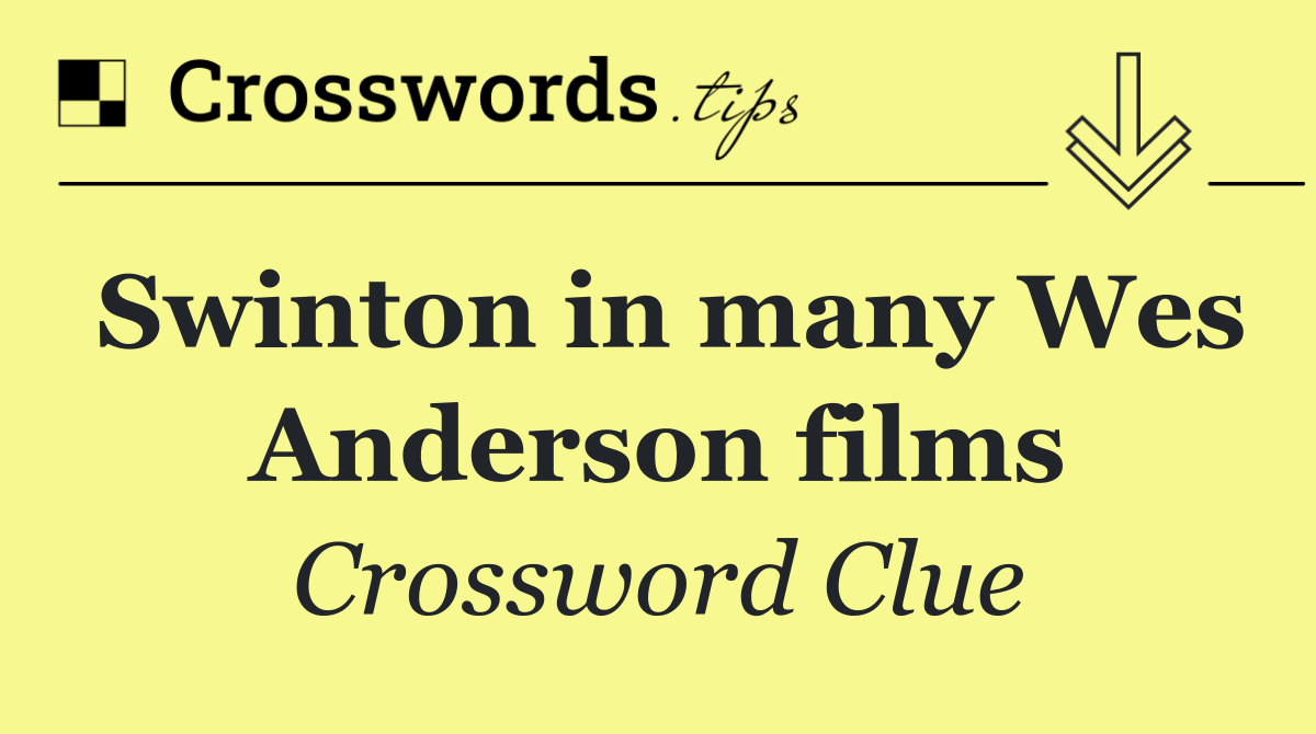 Swinton in many Wes Anderson films