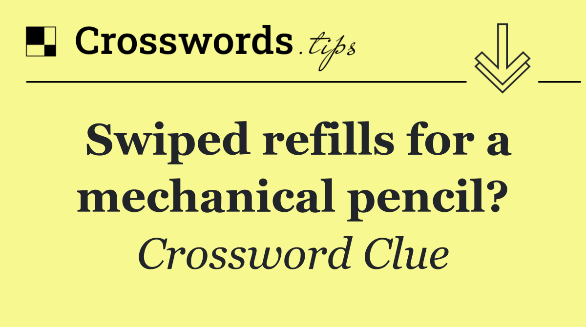 Swiped refills for a mechanical pencil?