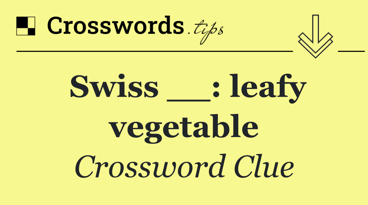 Swiss __: leafy vegetable