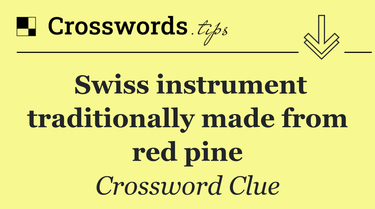 Swiss instrument traditionally made from red pine