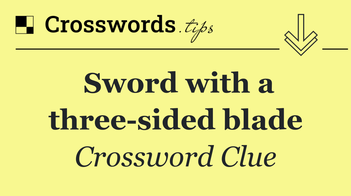 Sword with a three sided blade