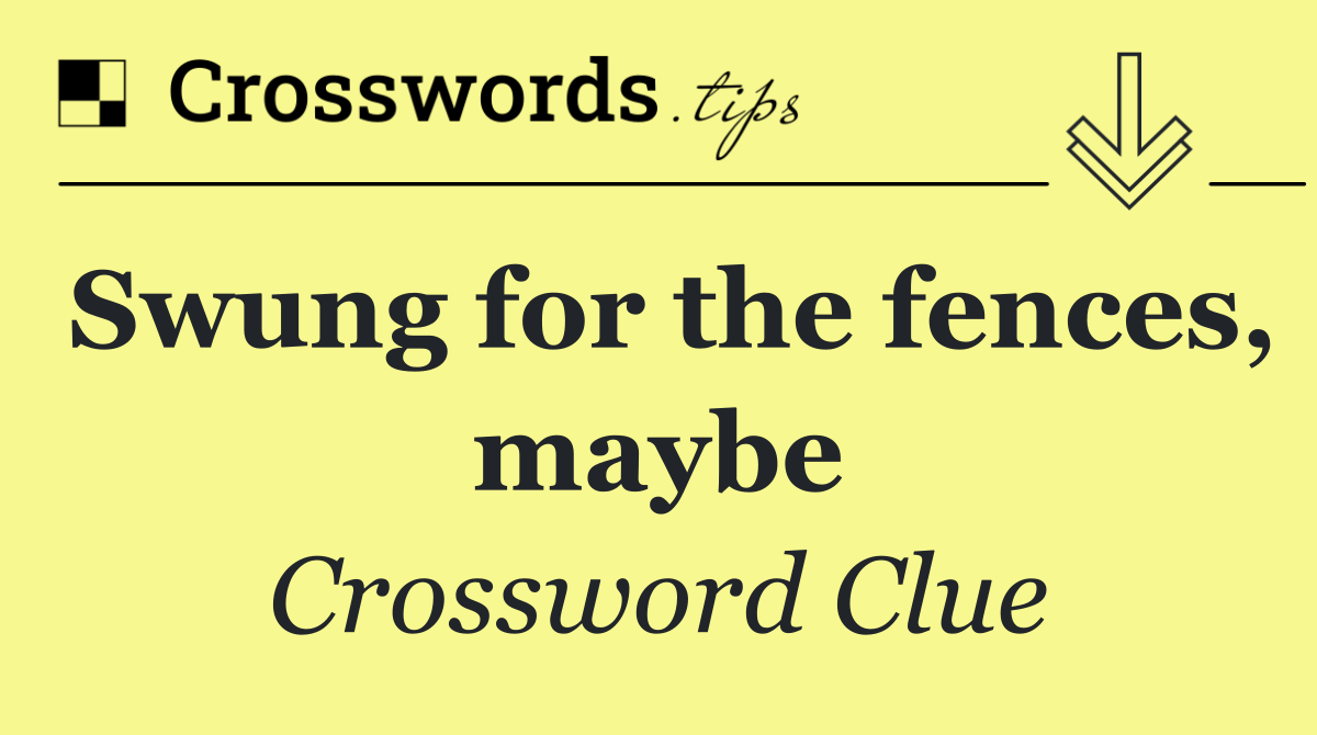 Swung for the fences, maybe