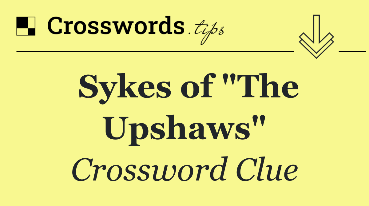 Sykes of "The Upshaws"