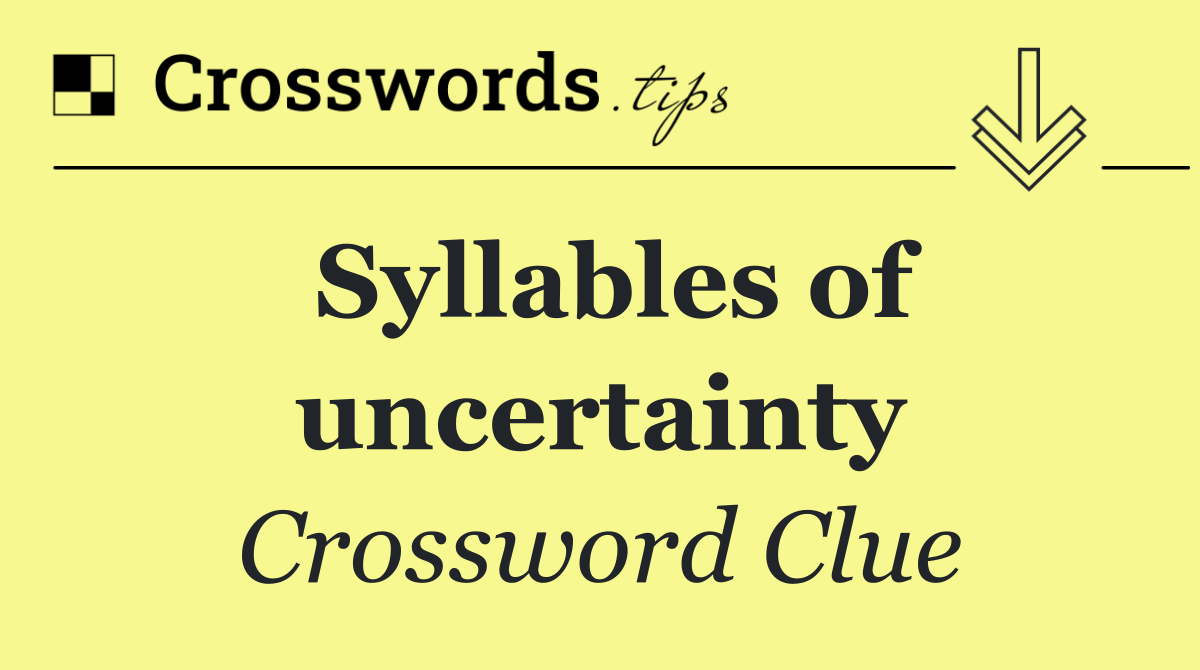 Syllables of uncertainty