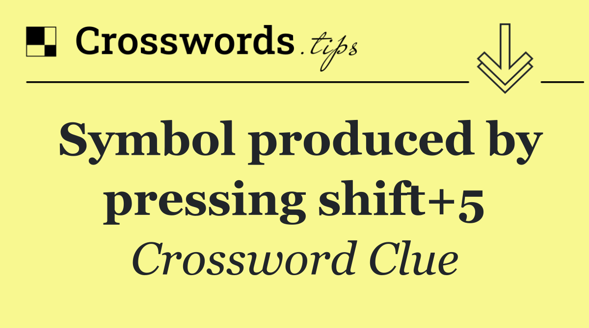 Symbol produced by pressing shift+5