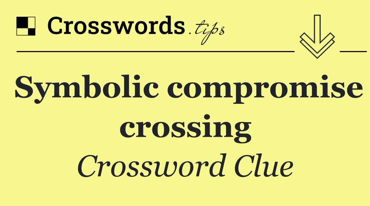 Symbolic compromise crossing
