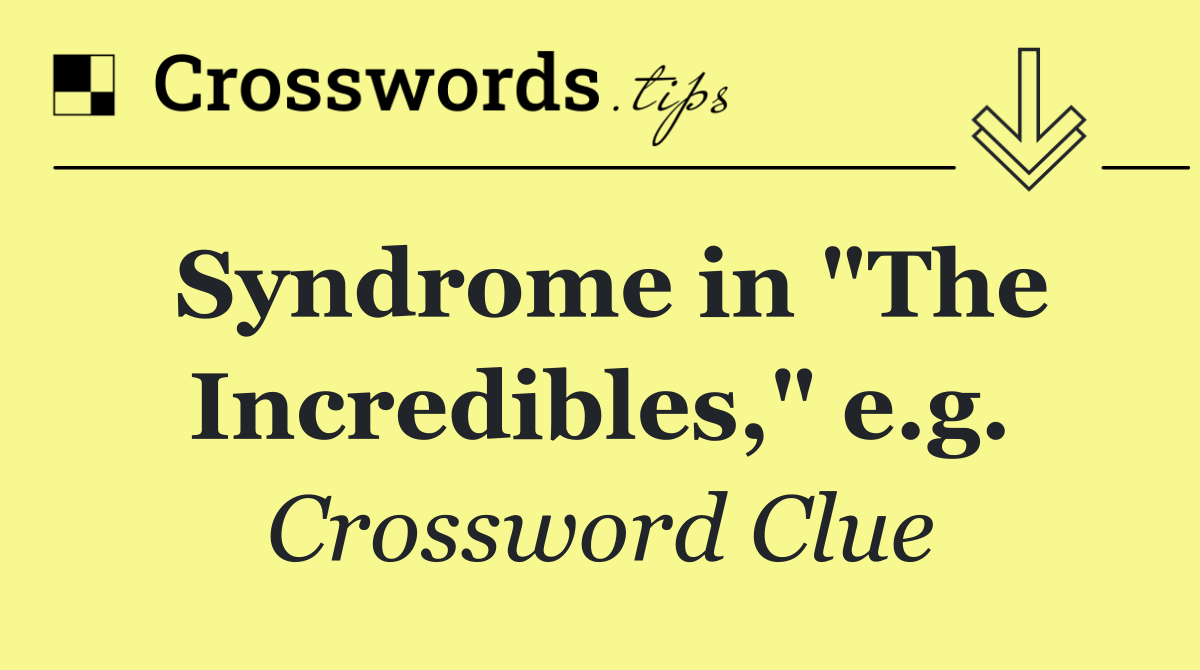 Syndrome in "The Incredibles," e.g.
