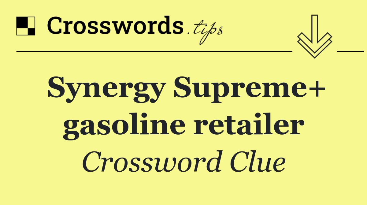 Synergy Supreme+ gasoline retailer