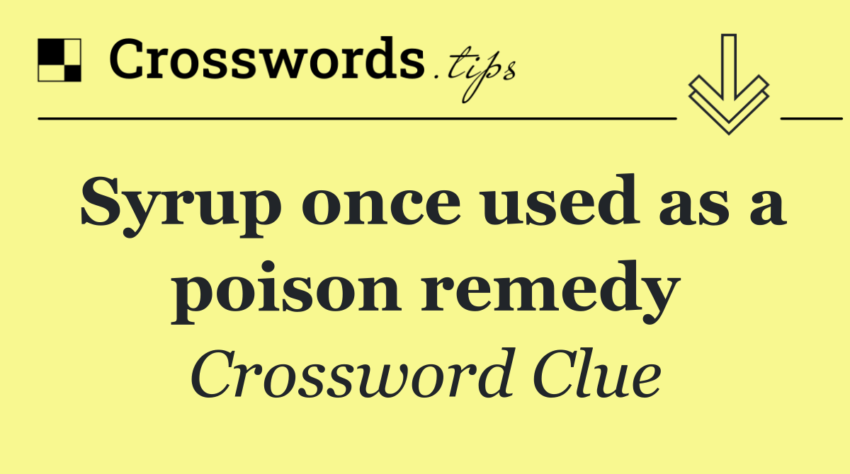 Syrup once used as a poison remedy