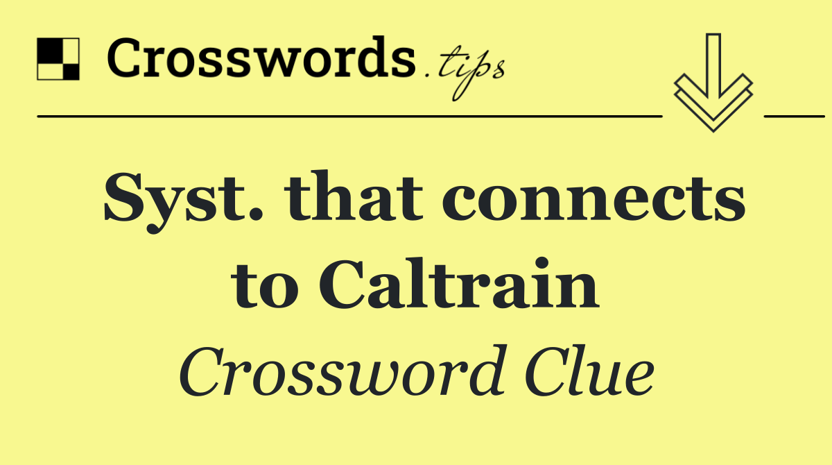 Syst. that connects to Caltrain