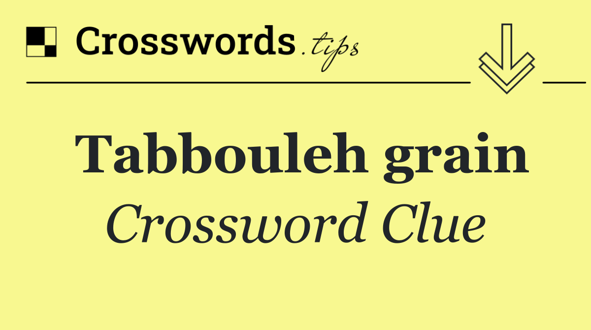 Tabbouleh grain