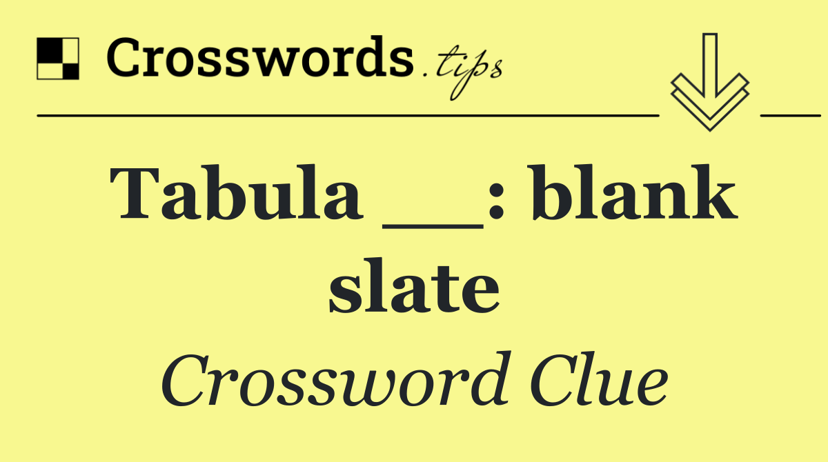 Tabula __: blank slate