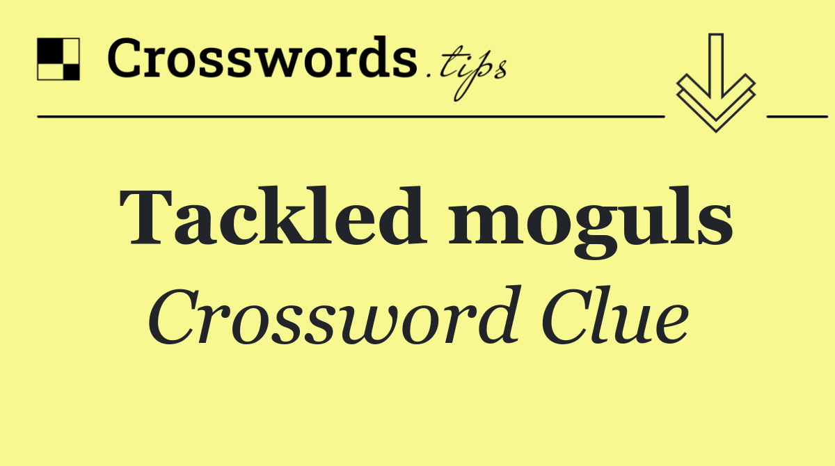 Tackled moguls