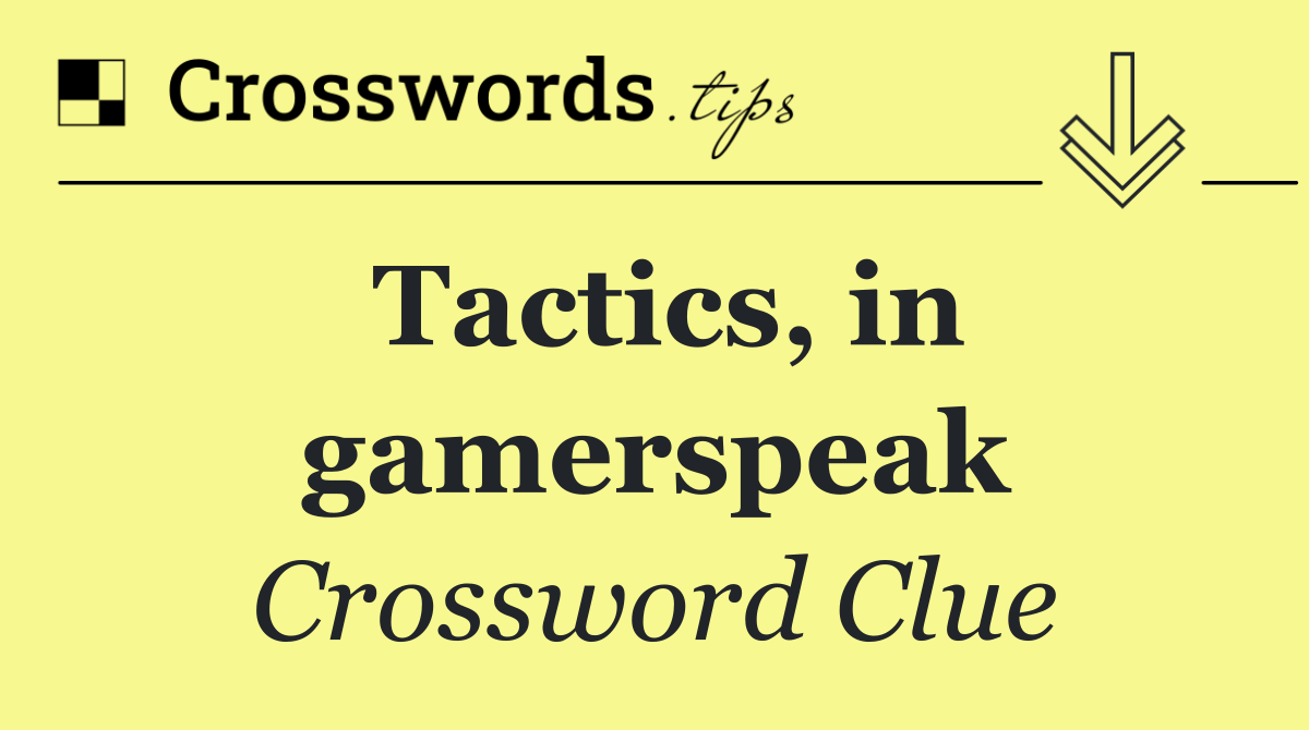 Tactics, in gamerspeak