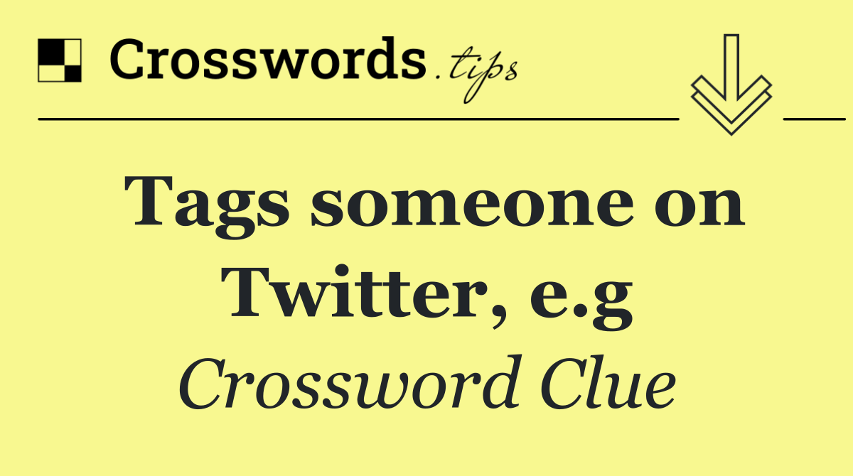 Tags someone on Twitter, e.g