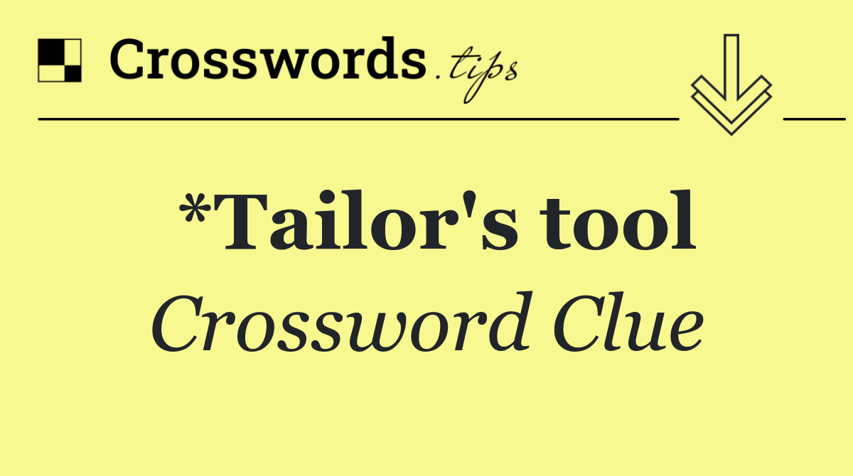 *Tailor's tool