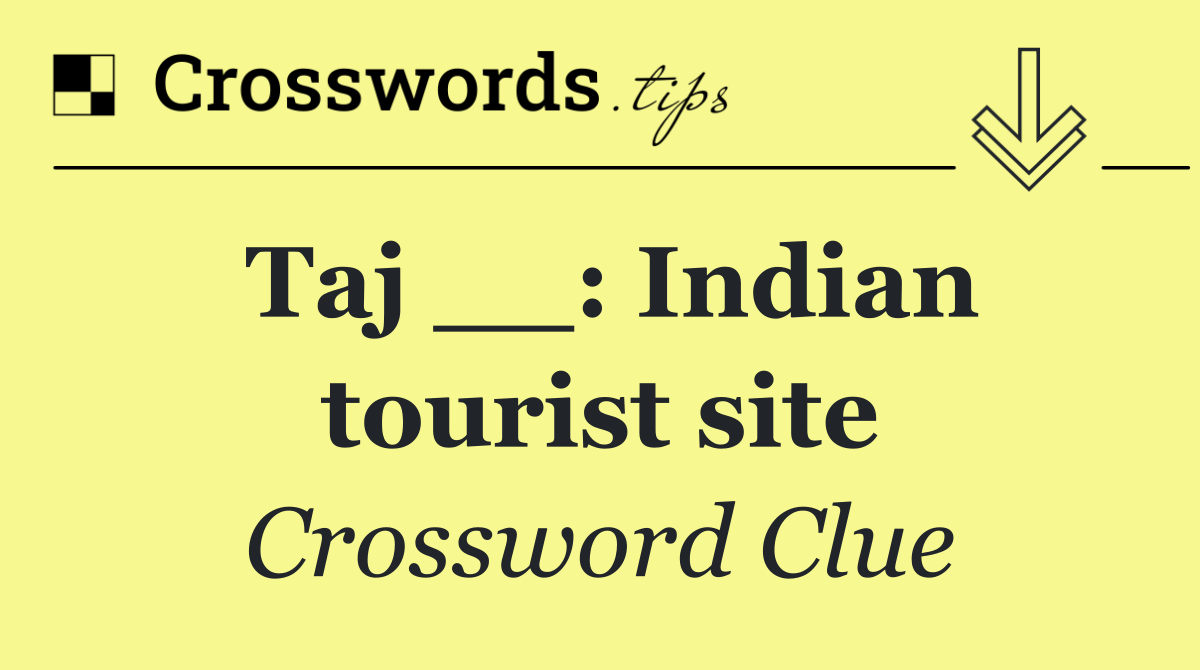 Taj __: Indian tourist site