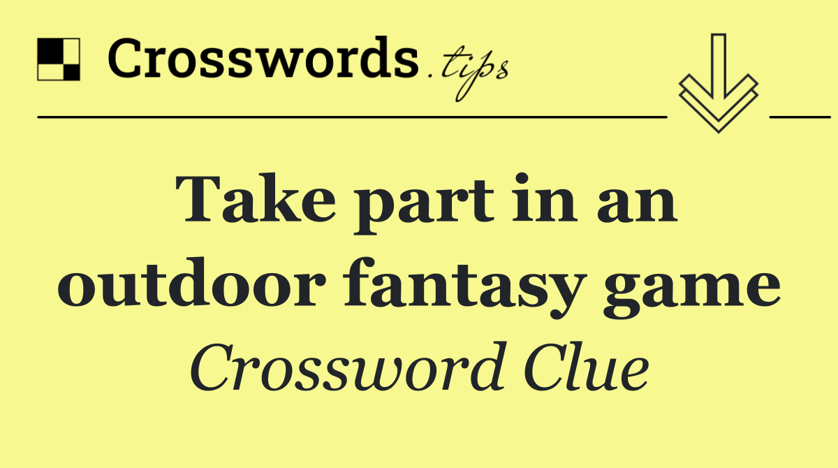 Take part in an outdoor fantasy game