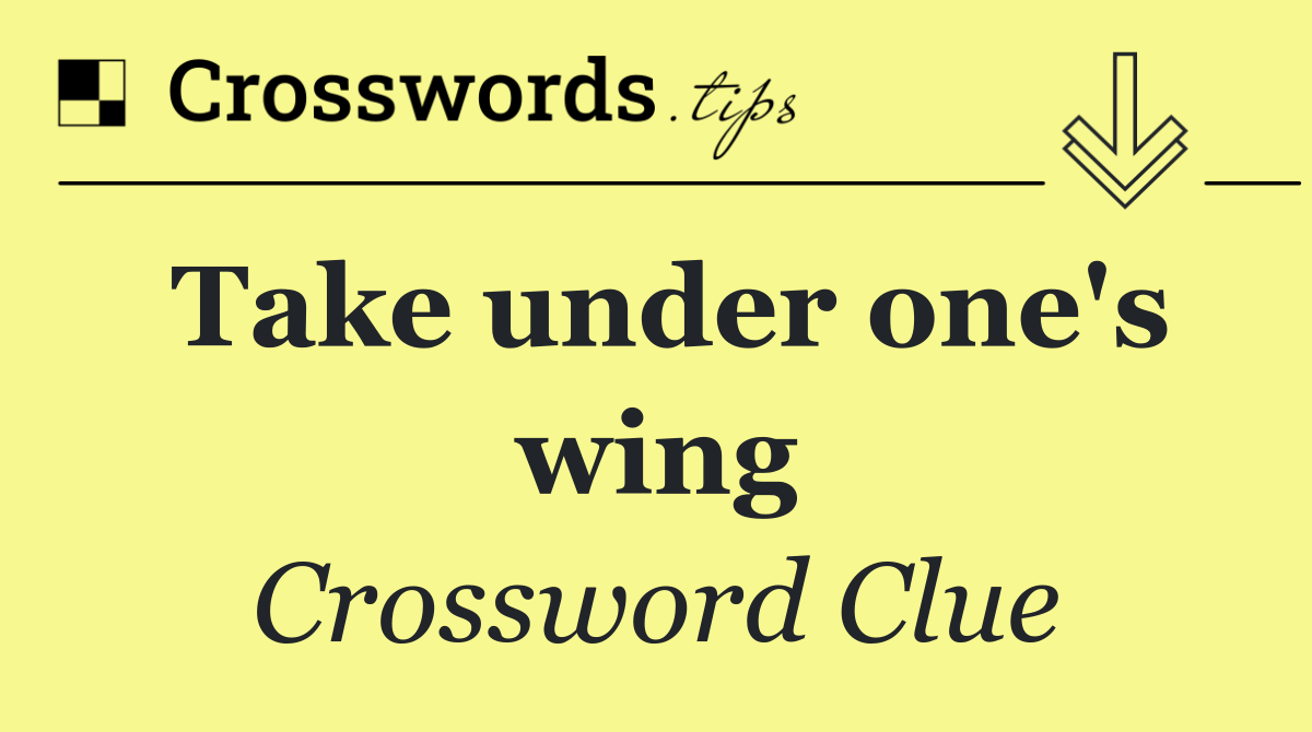 Take under one's wing