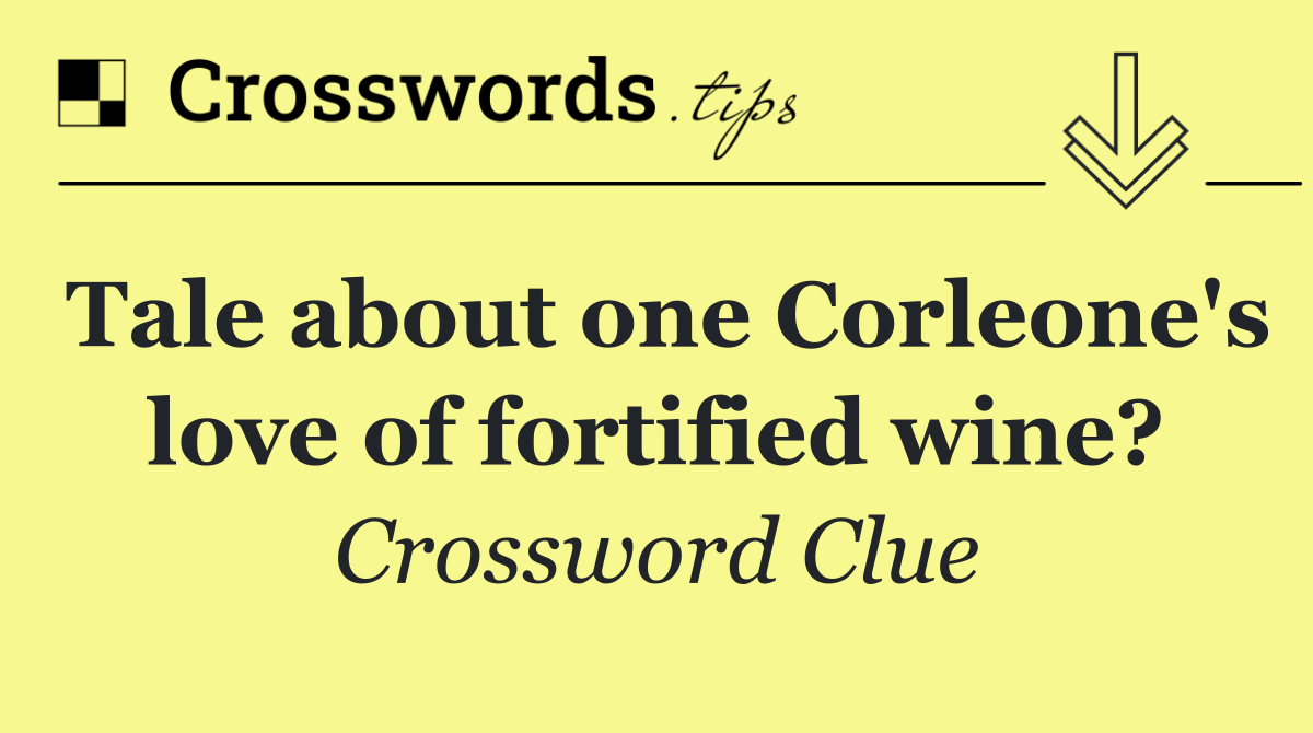 Tale about one Corleone's love of fortified wine?