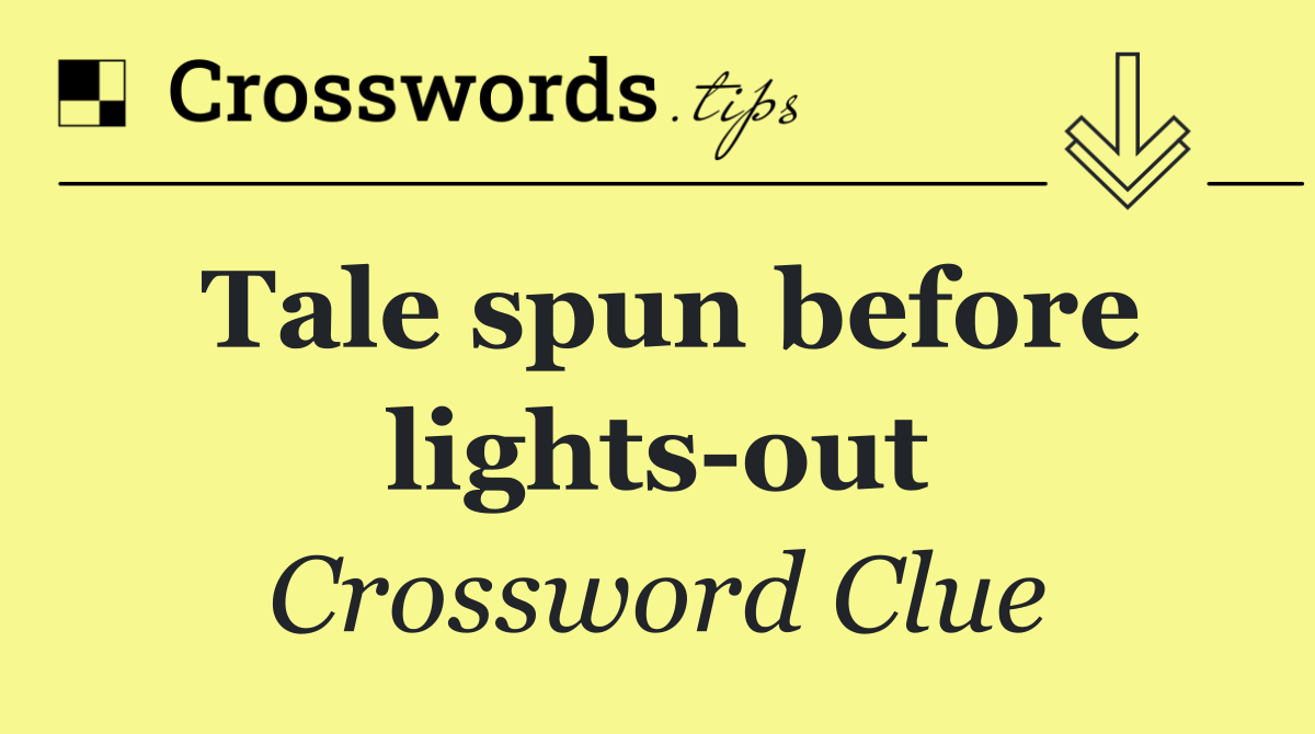 Tale spun before lights out