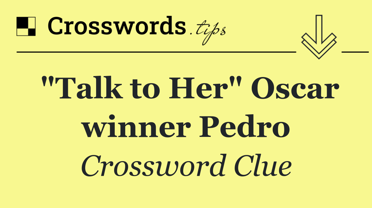 "Talk to Her" Oscar winner Pedro