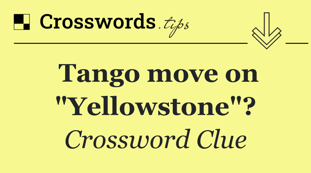 Tango move on "Yellowstone"?