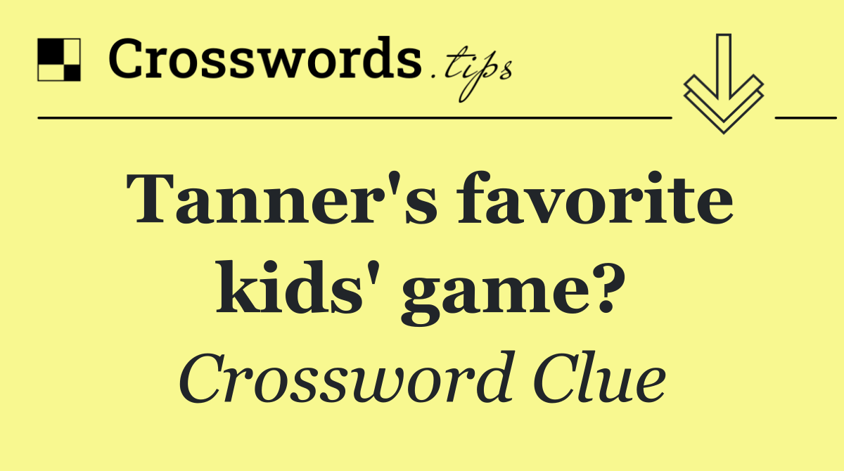 Tanner's favorite kids' game?